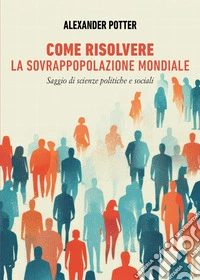 Come risolvere la sovrappopolazione mondiale libro