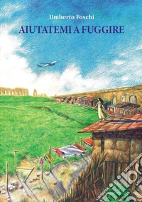 Aiutatemi a fuggire libro