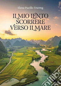 Il mio lento scorrere verso il mare libro