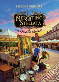 Il mercatino di Stellata e il quadro magico libro