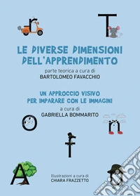 Le diverse dimensioni dell'apprendimento. Un approccio visivo per imparare con le immagini libro