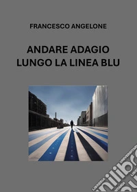 Andare adagio lungo la linea blu libro