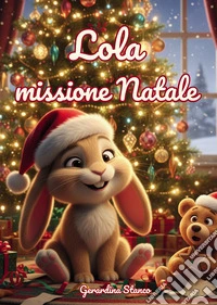 Lola missione Natale. Ediz. illustrata libro