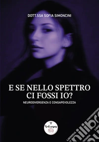 E se nello spettro ci fossi io? Neurodivergenza e consapevolezza libro
