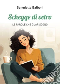 Schegge di vetro. Le parole che guariscono libro