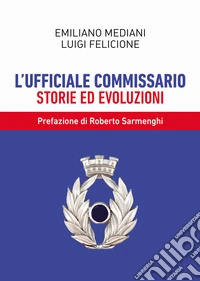 L'ufficiale commissario. Storie ed evoluzioni libro