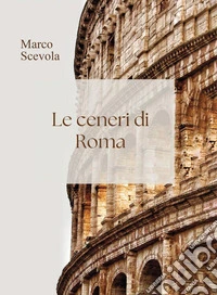 Le ceneri di Roma libro