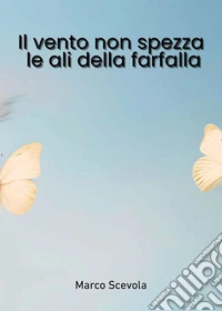Il vento non spezza le ali della farfalla