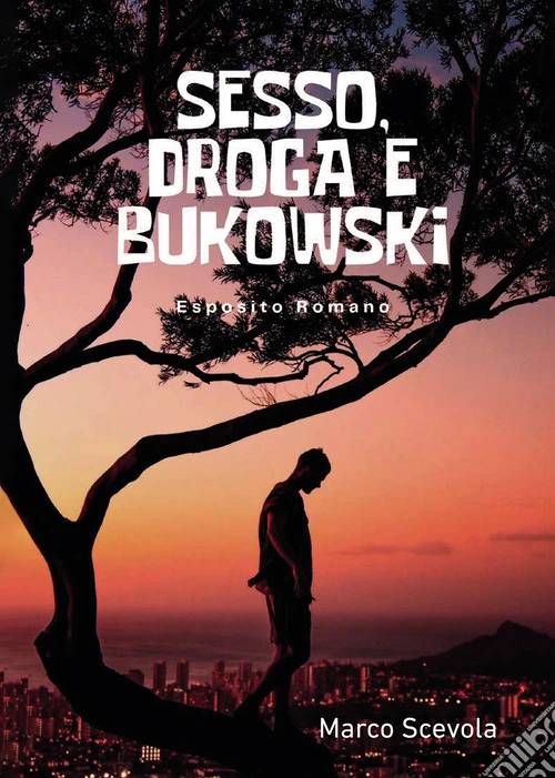 Sesso, droga e Bukowski. Esposito Romano