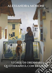 Storie di ordinaria quotidianità con delitto. Ricordi, segreti e bugie. Viole per nonna Clementina. Due suore e una contessa libro