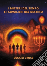 I misteri del tempo e i cavalieri del destino libro