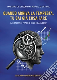 Quando arriva la tempesta, tu sai già cosa fare. Il sistema di trading insider academy libro