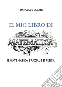 Il mio libro di matematica e matematica spaziale e fisica libro