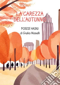 La carezza dell'autunno. Poesie haiku libro