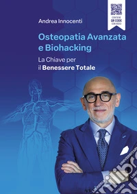 Osteopatia avanzata e biohacking. La chiave per il benessere totale libro