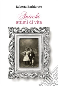 Antichi attimi di vita libro