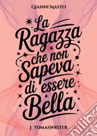 La ragazza che non sapeva di essere bella libro