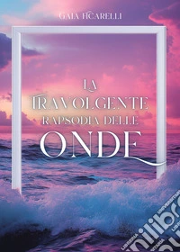 La travolgente rapsodia delle onde libro