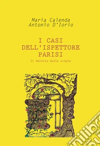 Il delitto della cripta. I casi dell'ispettore Parisi libro