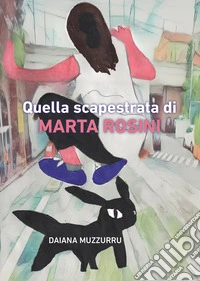 Quella scapestrata di Marta Rosini libro