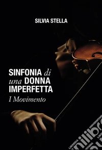 Sinfonia di una donna imperfetta. I movimento libro