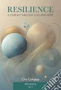 Resilience: a journey through loss and hope. Vol. 1 libro