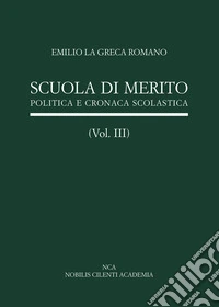 Scuola di merito. Vol. 3: Politica e cronaca scolastica libro
