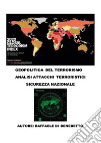 Geopolitica del terrorismo. Analisi attacchi terroristici. Sicurezza nazionale libro
