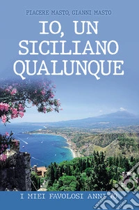 Io, un siciliano qualunque. I miei favolosi anni 70 libro
