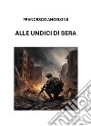 Alle undici di sera libro di Angelone Francesco