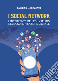 I social network: l'intervento del counseling nella comunicazione digitale libro
