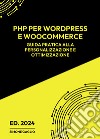 PHP per WordPress e WooCommerce. Guida pratica alla personalizzazione e ottimizzazione libro