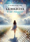 La felicità è un viaggio libro di Giordano Claudia