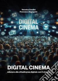 Digital cinema. Educare alla cittadinanza digitale con il cinema libro