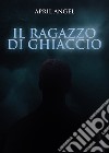 Il ragazzo di ghiaccio libro di April Angel