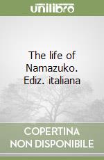 The life of Namazuko. Ediz. italiana libro