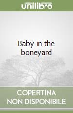 Baby in the boneyard libro