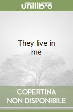 They live in me