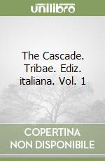 The Cascade. Tribae. Ediz. italiana. Vol. 1 libro