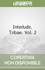 Interlude. Tribae. Vol. 2