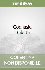 Godhusk. Rebirth
