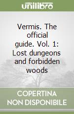 Vermis. The official guide. Vol. 1: Lost dungeons and forbidden woods libro