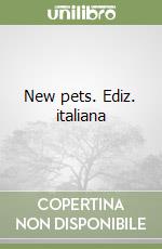 New pets. Ediz. italiana