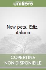 New pets. Ediz. italiana libro