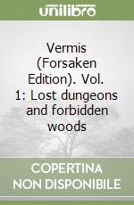 Vermis (Forsaken Edition). Vol. 1: Lost dungeons and forbidden woods libro