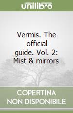 Vermis. The official guide. Vol. 2: Mist & mirrors libro