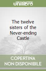 The twelve sisters of the Never-ending Castle libro