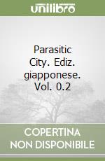Parasitic City. Ediz. giapponese. Vol. 0.2 libro