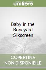 Baby in the Boneyard Silkscreen libro