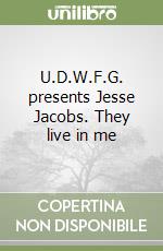 U.D.W.F.G. presents Jesse Jacobs. They live in me libro
